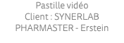 Pastille vidéo Client : SYNERLAB PHARMASTER - Erstein