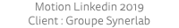 Motion Linkedin 2019 Client : Groupe Synerlab